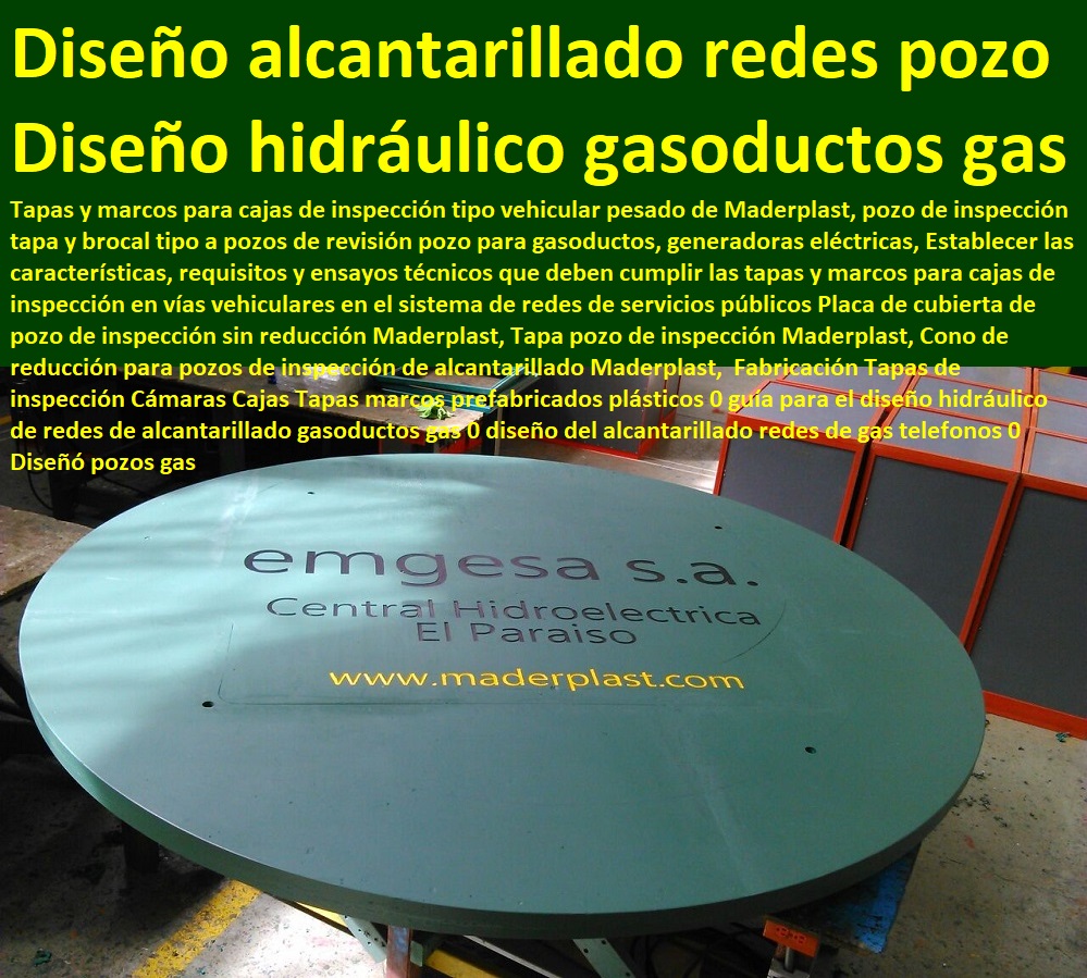 Fabricación Tapas de inspección Cámaras Cajas Tapas marcos prefabricados plásticos 0 guía para el diseño hidráulico de redes de alcantarillado gasoductos gas 0 diseño del alcantarillado redes de gas telefonos 0 Diseñó pozos gas Fabricación Tapas de inspección Cámaras Cajas Tapas marcos prefabricados plásticos 0 guía para el diseño hidráulico de redes de alcantarillado gasoductos gas 0 diseño del alcantarillado redes de gas telefonos 0 Diseñó pozos gas